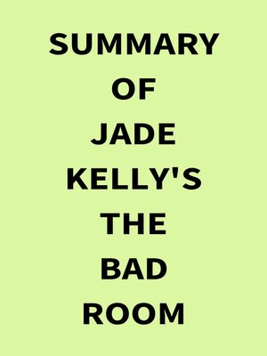 cover image of Summary of Jade Kelly's the Bad Room